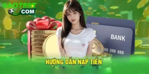 Nạp tiền Sao789: Hướng dẫn chi tiết, chính xác, an toàn