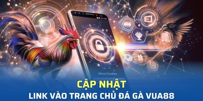 cap nhat link vao da ga vua88